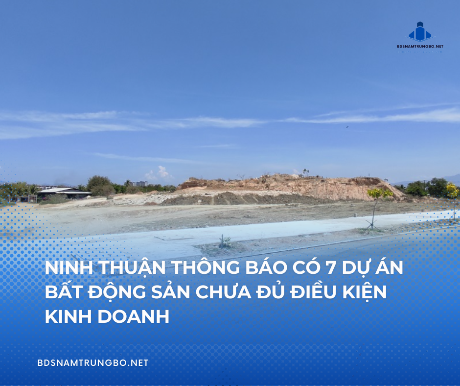 Ninh Thuận thông báo có 7 dự án bất động sản chưa đủ điều kiện kinh doanh